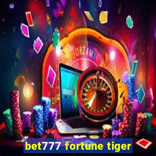 bet777 fortune tiger